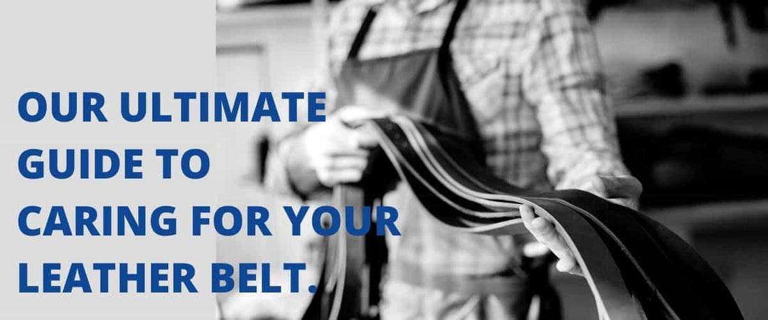 OUR ULTIMATE GUIDE TO CARING FOR YOUR LEATHER BELT - BeltUpOnline